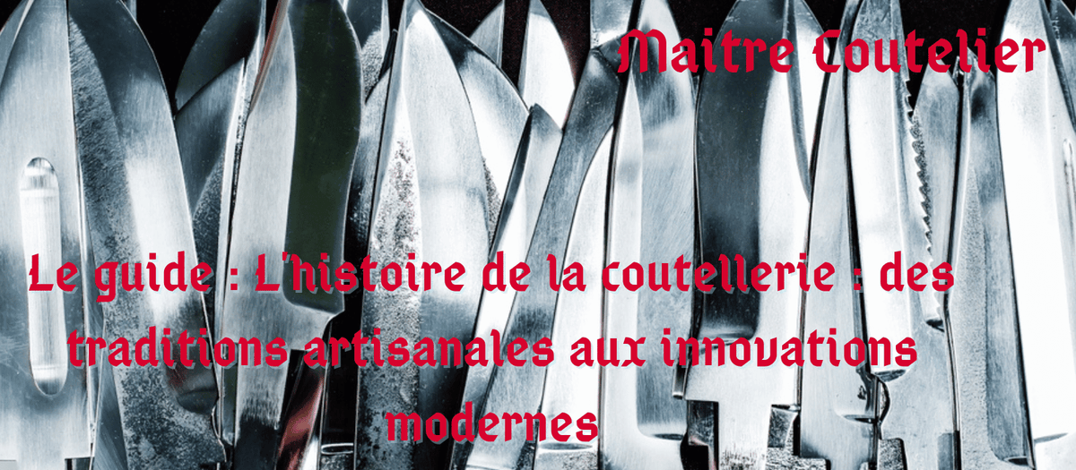 Le guide : L'histoire de la coutellerie : des traditions artisanales aux innovations modernes Image