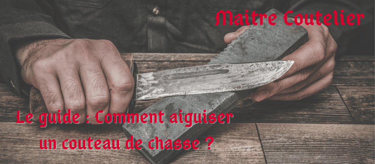 Le guide Comment aiguiser un couteau de chasse ?