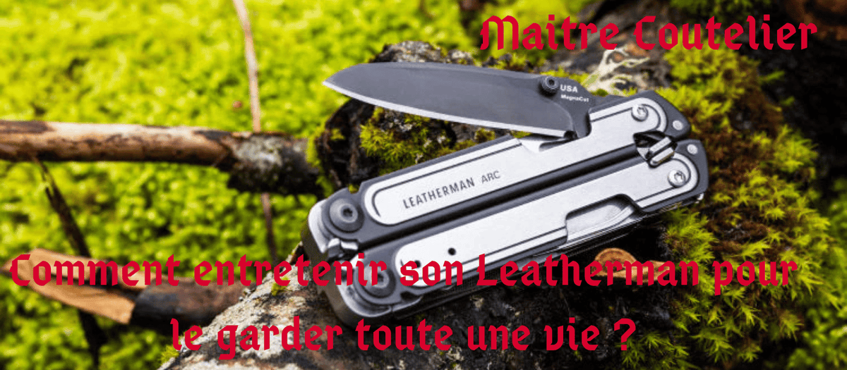 Comment entretenir son Leatherman pour le garder toute une vie ?