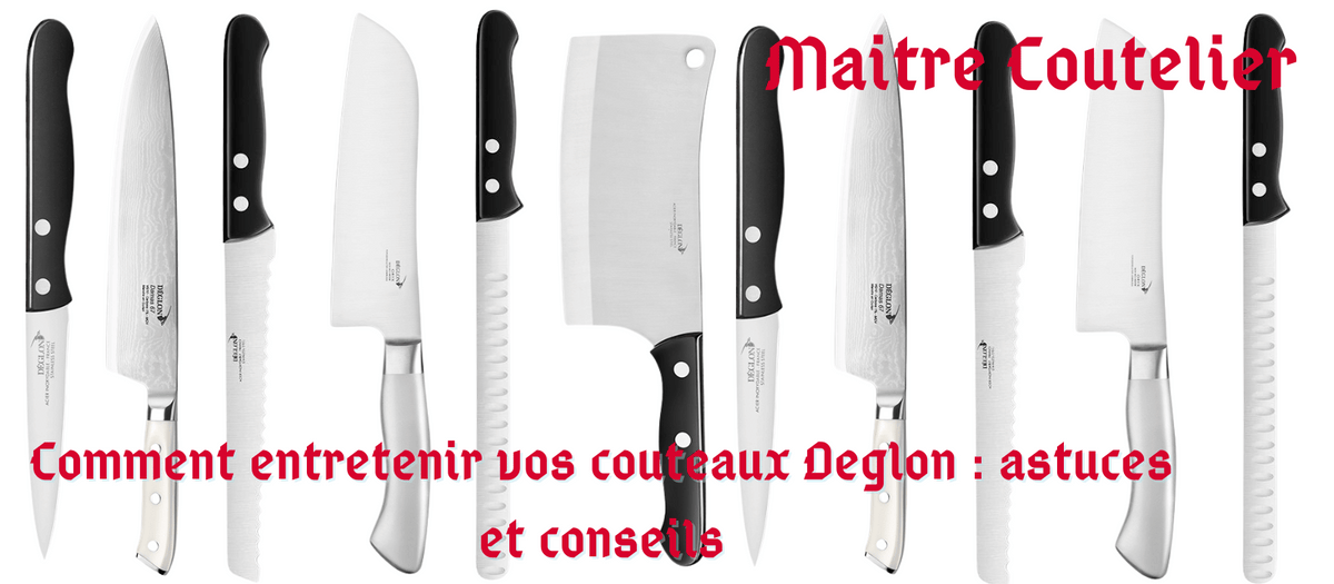 Comment entretenir vos couteaux Deglon : astuces et conseils