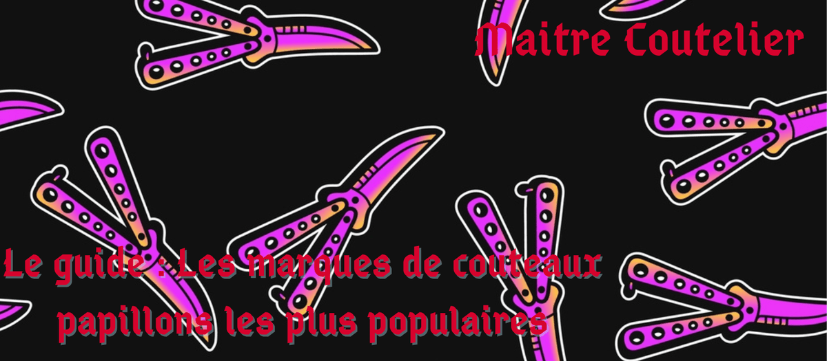Le guide : Les marques de couteaux papillons les plus populaires Image